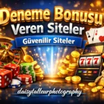 Deneme Bonusu Veren Siteler – Güvenilir Siteler | daisytalleurphotography